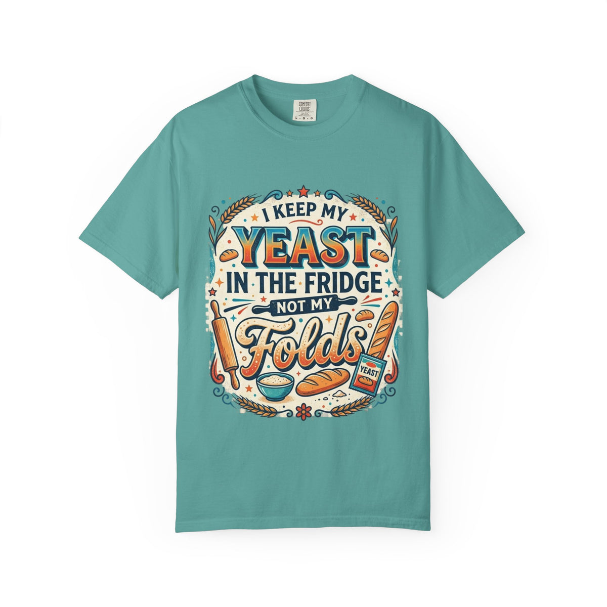 T-Shirt — “I Keep My Yeast in the Fridge Not My Folds” Baking Graphic Tee