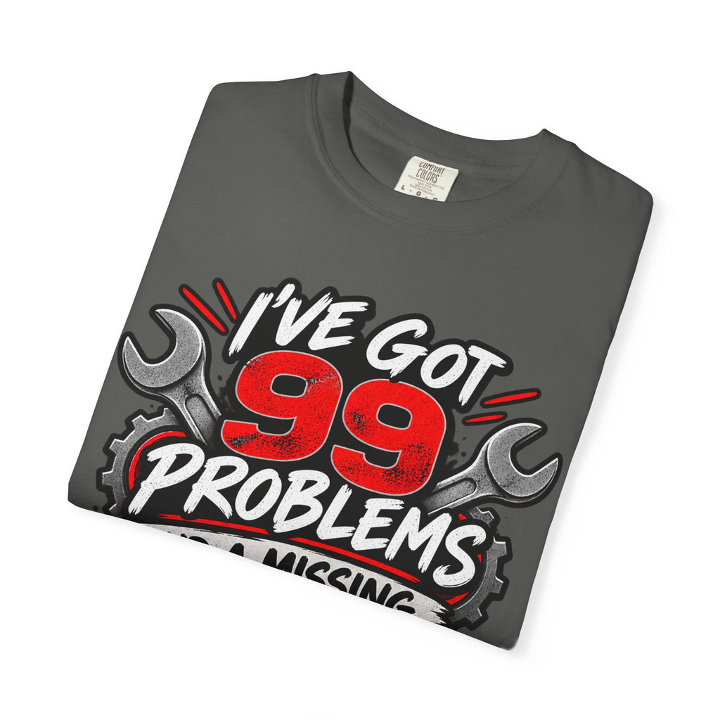 Mechanic T-Shirt — "I've Got 99 Problems and a Missing 10mm Is 98 of Them"
