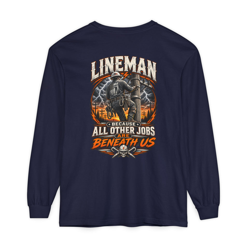Lineman Long Sleeve T‑Shirt — "Because All Other Jobs Are Beneath Us" Graphic