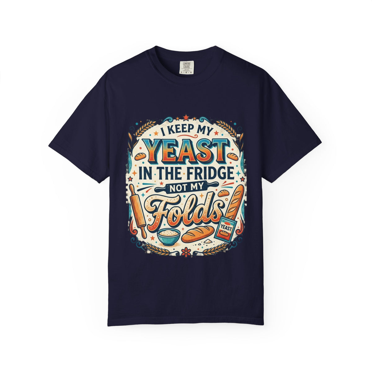 T-Shirt — “I Keep My Yeast in the Fridge Not My Folds” Baking Graphic Tee