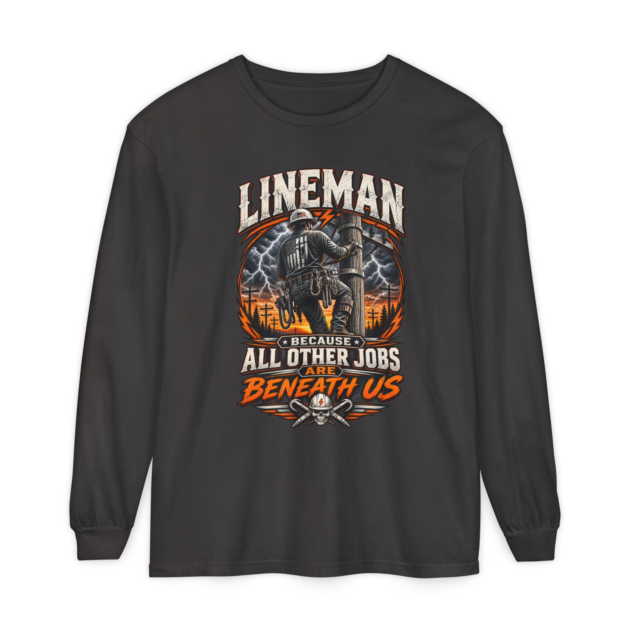 Lineman "Because All Other Jobs Are Beneath Us" Long Sleeve Tee