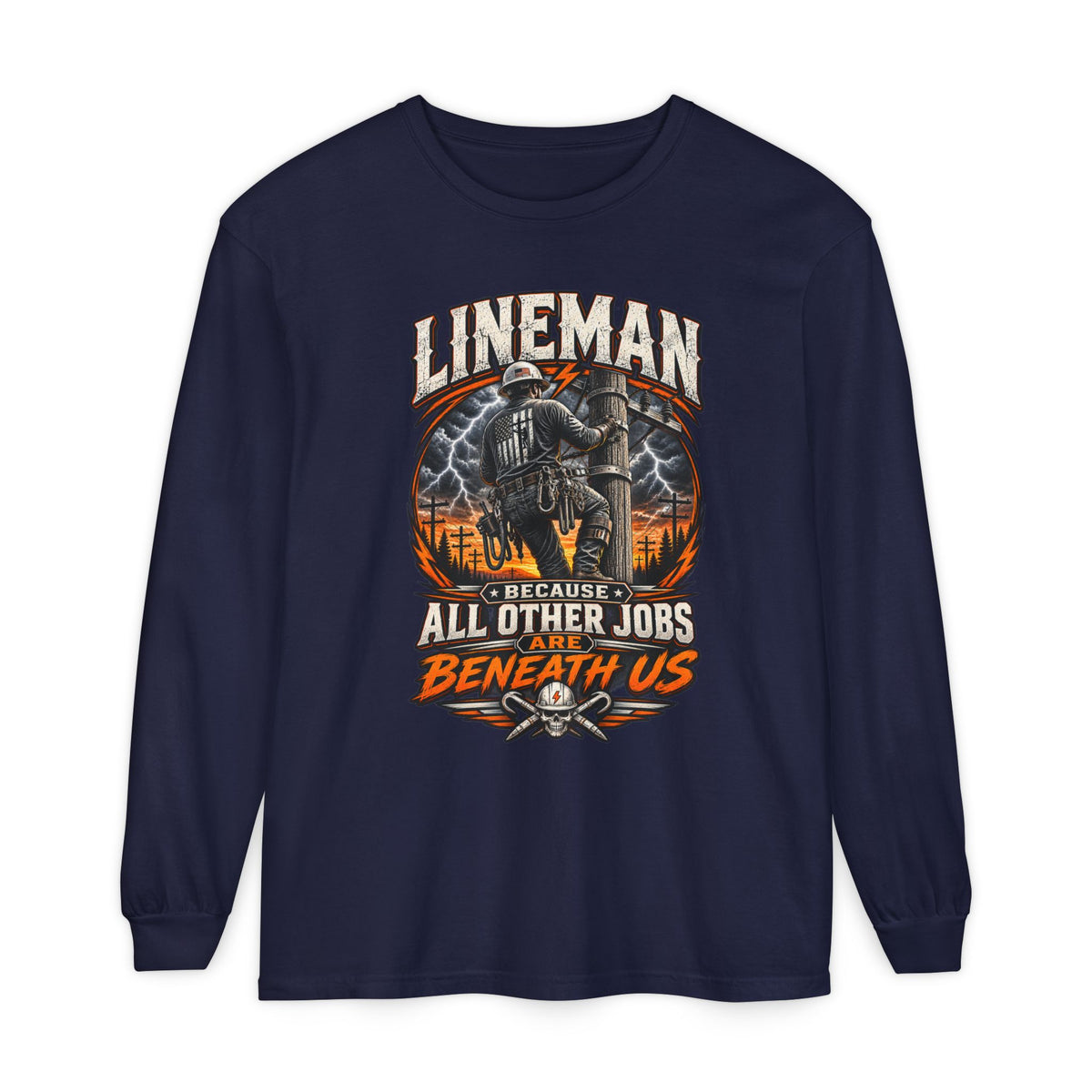 Lineman "Because All Other Jobs Are Beneath Us" Long Sleeve Tee