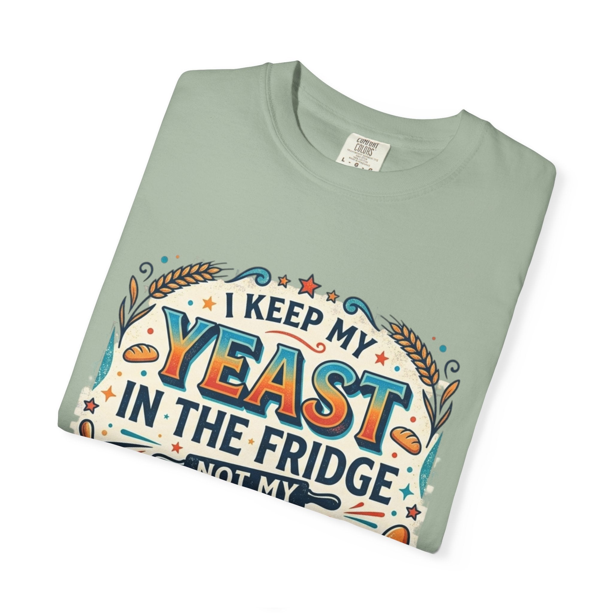 T-Shirt — “I Keep My Yeast in the Fridge Not My Folds” Baking Graphic Tee