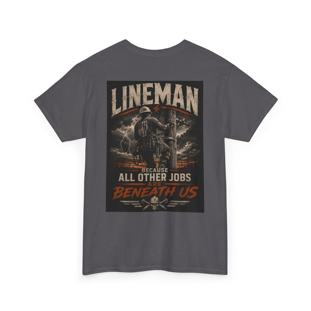 Lineman T-Shirt – "Because All Other Jobs Are Beneath Us" Vintage Utility Tee