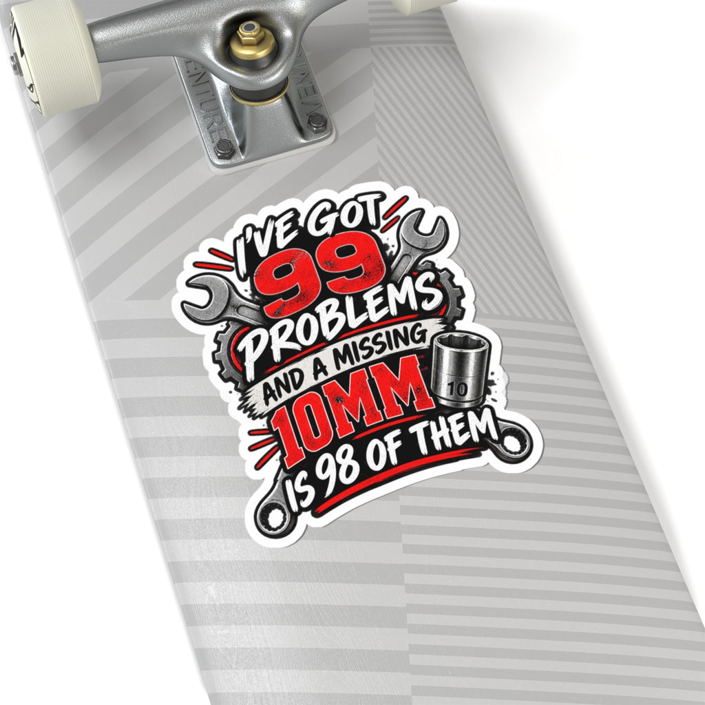 99 Problems (Missing 10mm) Mechanic Kiss-Cut Sticker