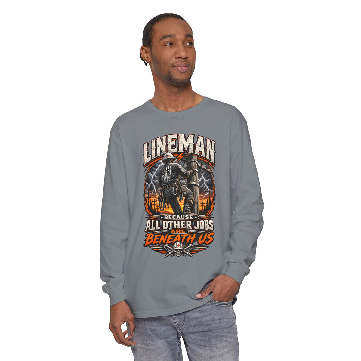 Lineman "Because All Other Jobs Are Beneath Us" Long Sleeve Tee