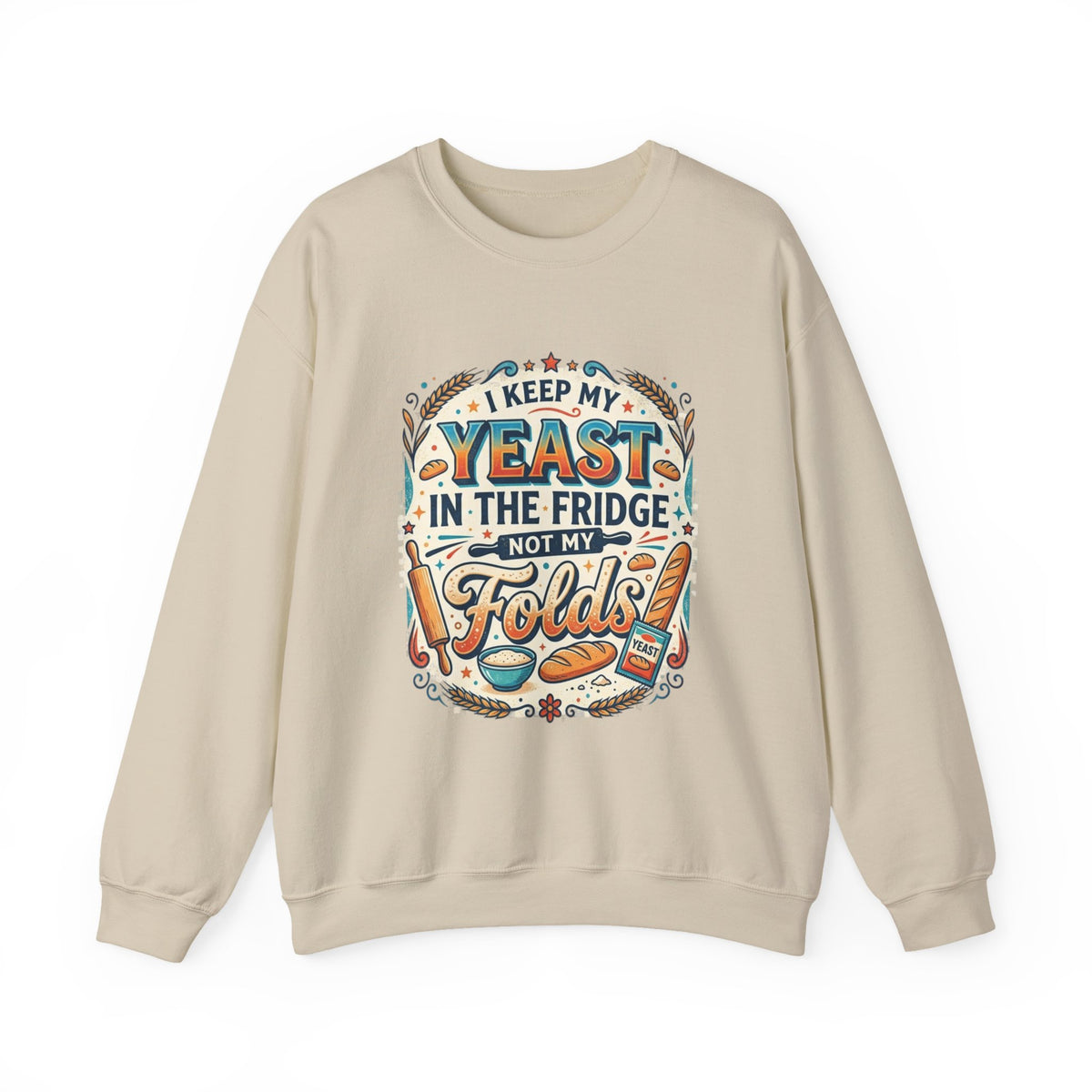 Crewneck Sweatshirt — I Keep My Yeast In The Fridge Not My Folds | Baking Humor Gift