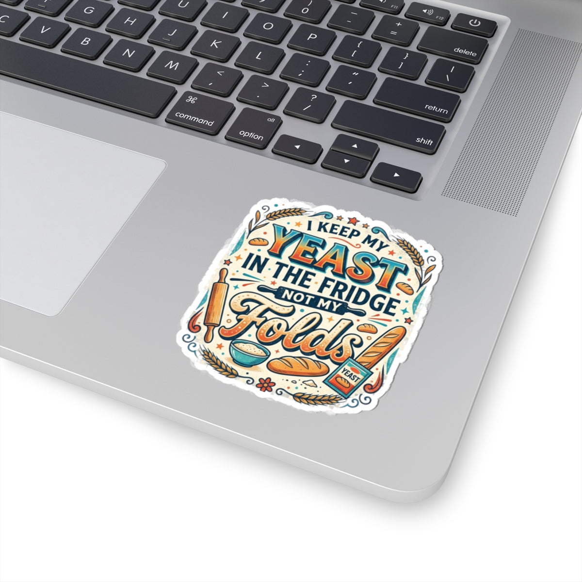 Sticker — "I Keep My Yeast in the Fridge Not My Folds" Baker Humor Kiss-Cut