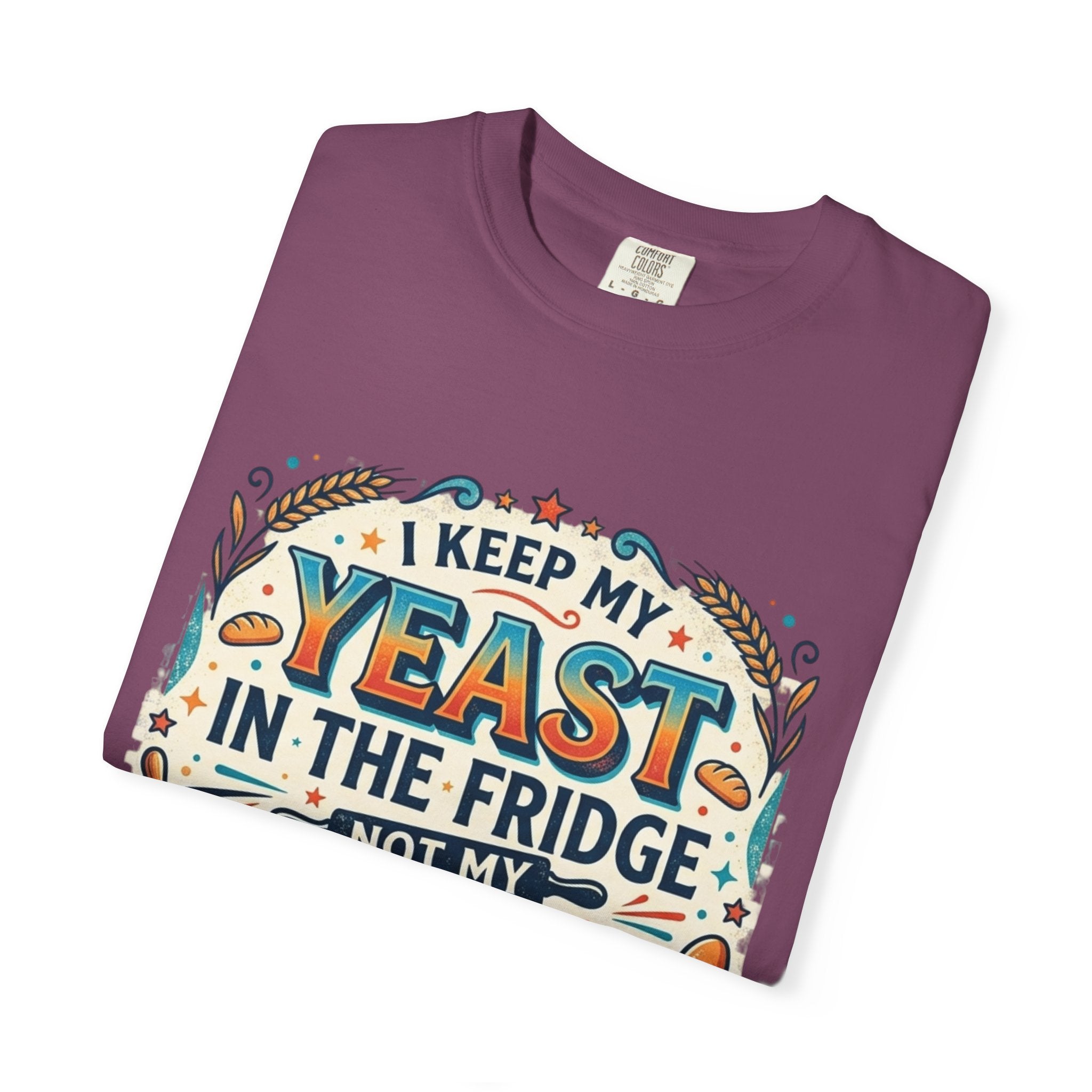 T-Shirt — “I Keep My Yeast in the Fridge Not My Folds” Baking Graphic Tee