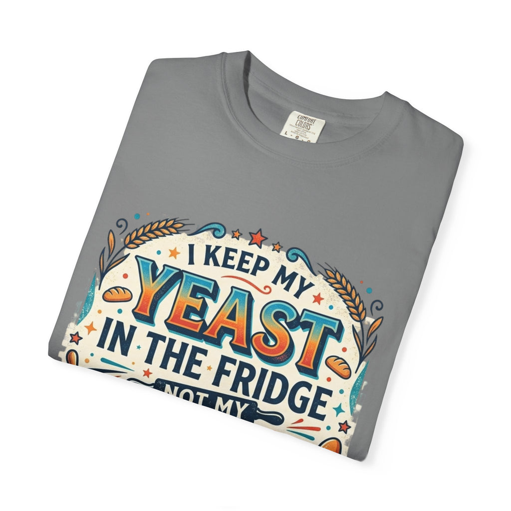 T-Shirt — “I Keep My Yeast in the Fridge Not My Folds” Baking Graphic Tee