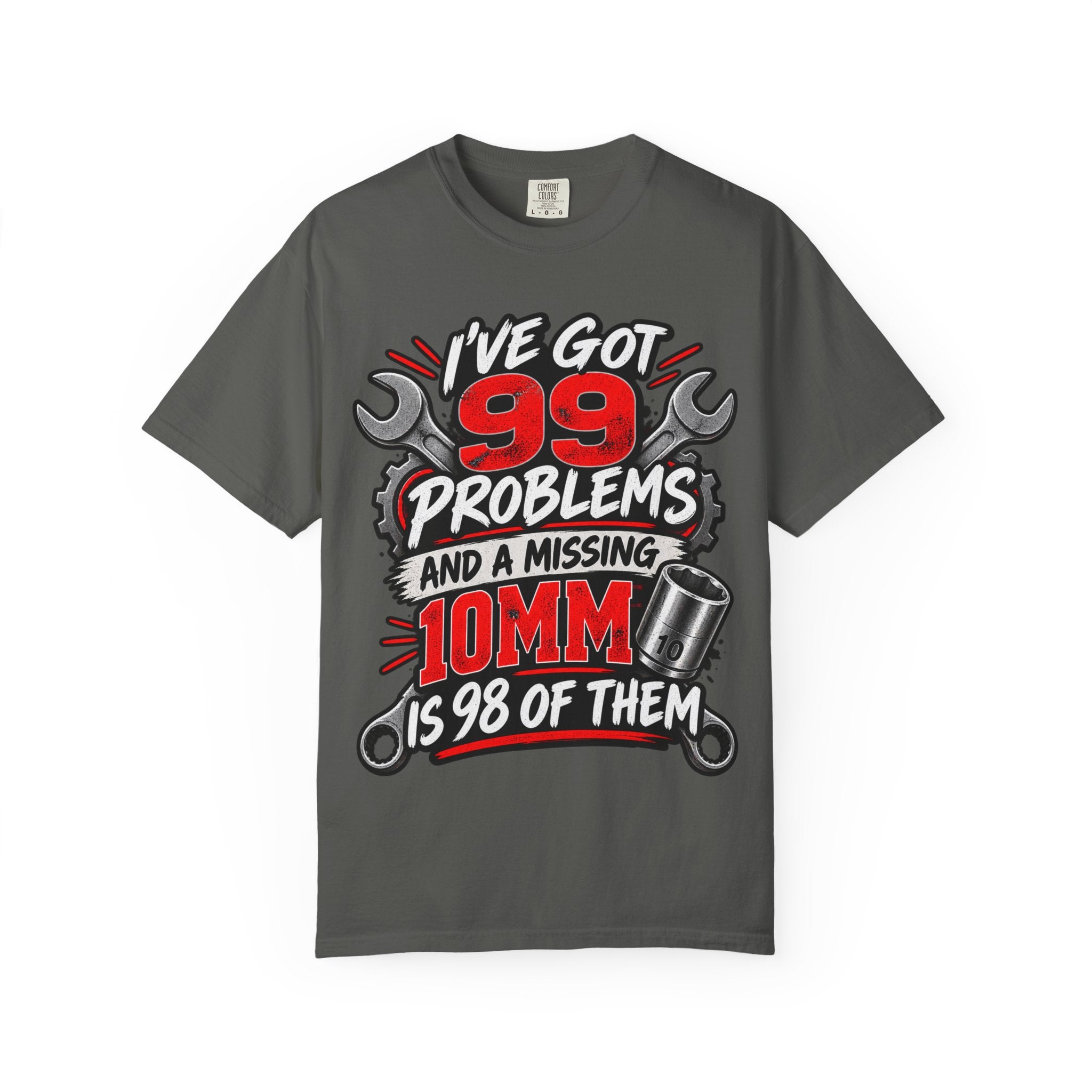 Mechanic T-Shirt — "I've Got 99 Problems and a Missing 10mm Is 98 of Them"
