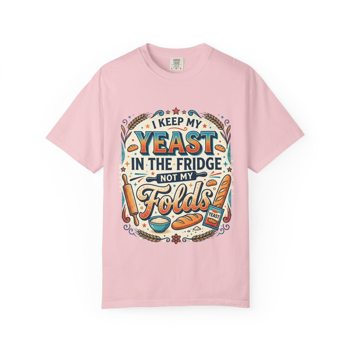 T-Shirt — “I Keep My Yeast in the Fridge Not My Folds” Baking Graphic Tee