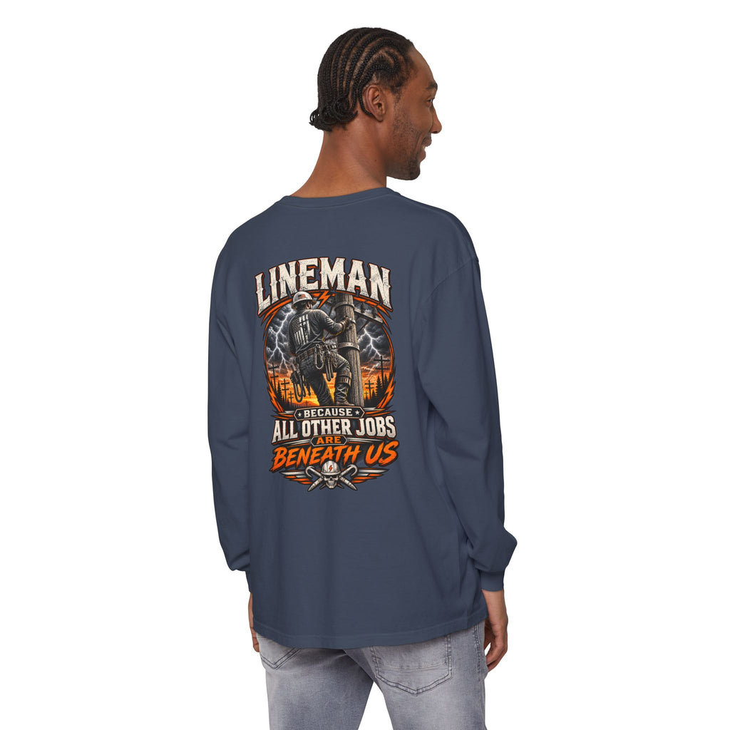 Lineman Long Sleeve T‑Shirt — "Because All Other Jobs Are Beneath Us" Graphic