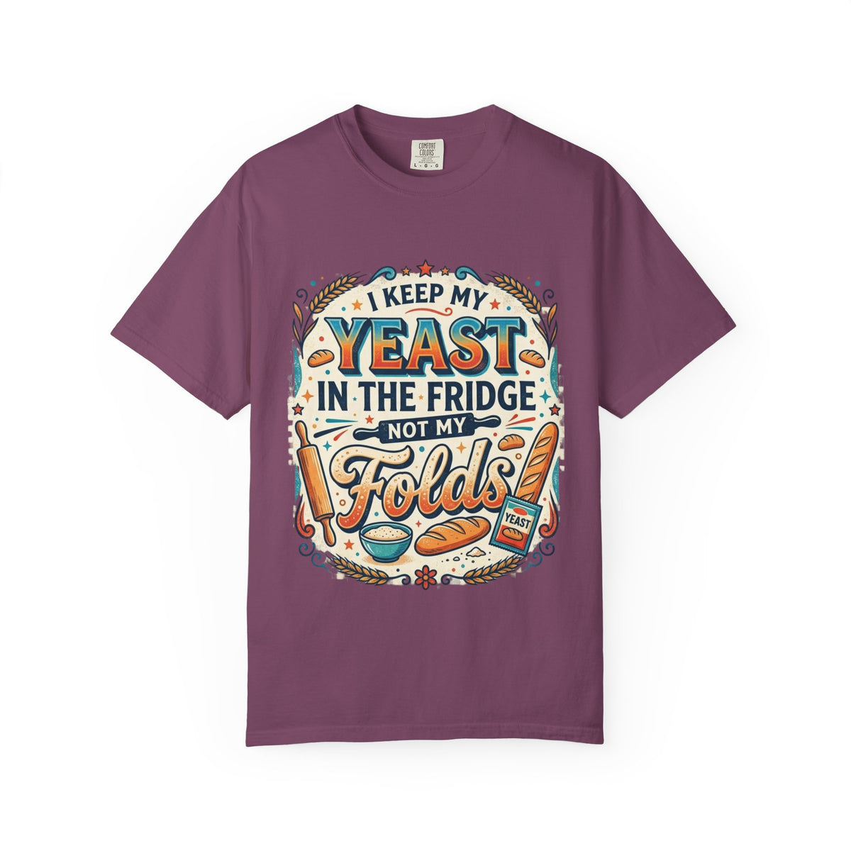 T-Shirt — “I Keep My Yeast in the Fridge Not My Folds” Baking Graphic Tee