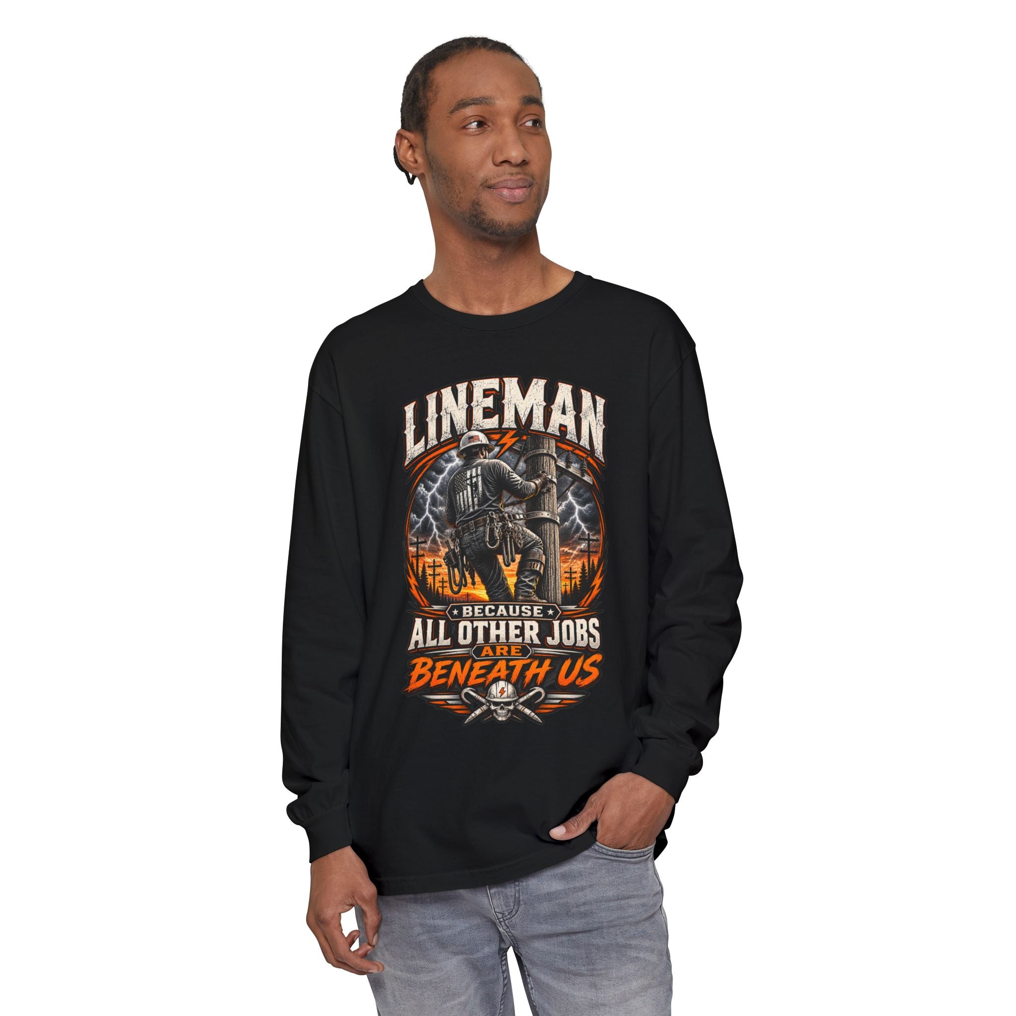 Lineman "Because All Other Jobs Are Beneath Us" Long Sleeve Tee