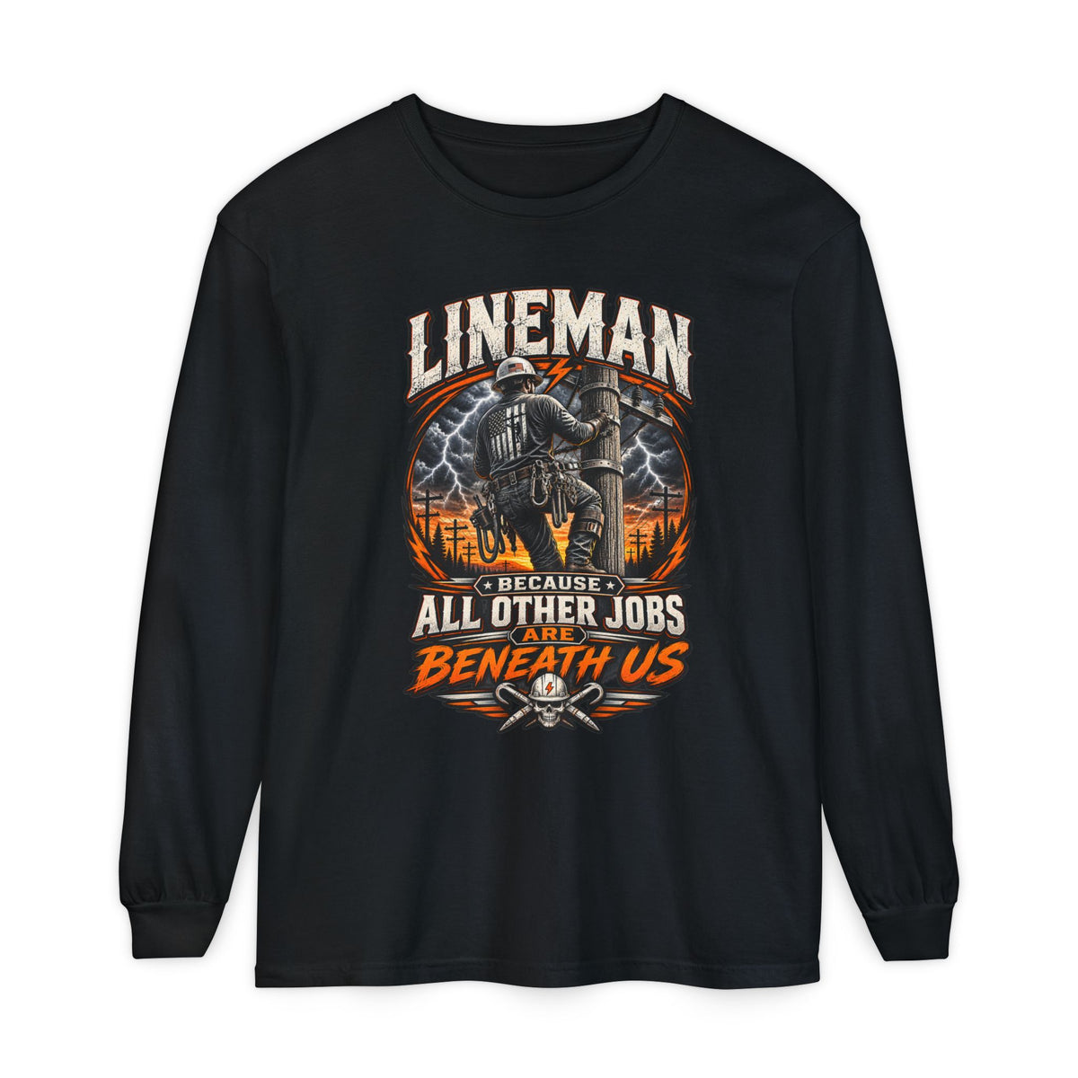Lineman "Because All Other Jobs Are Beneath Us" Long Sleeve Tee