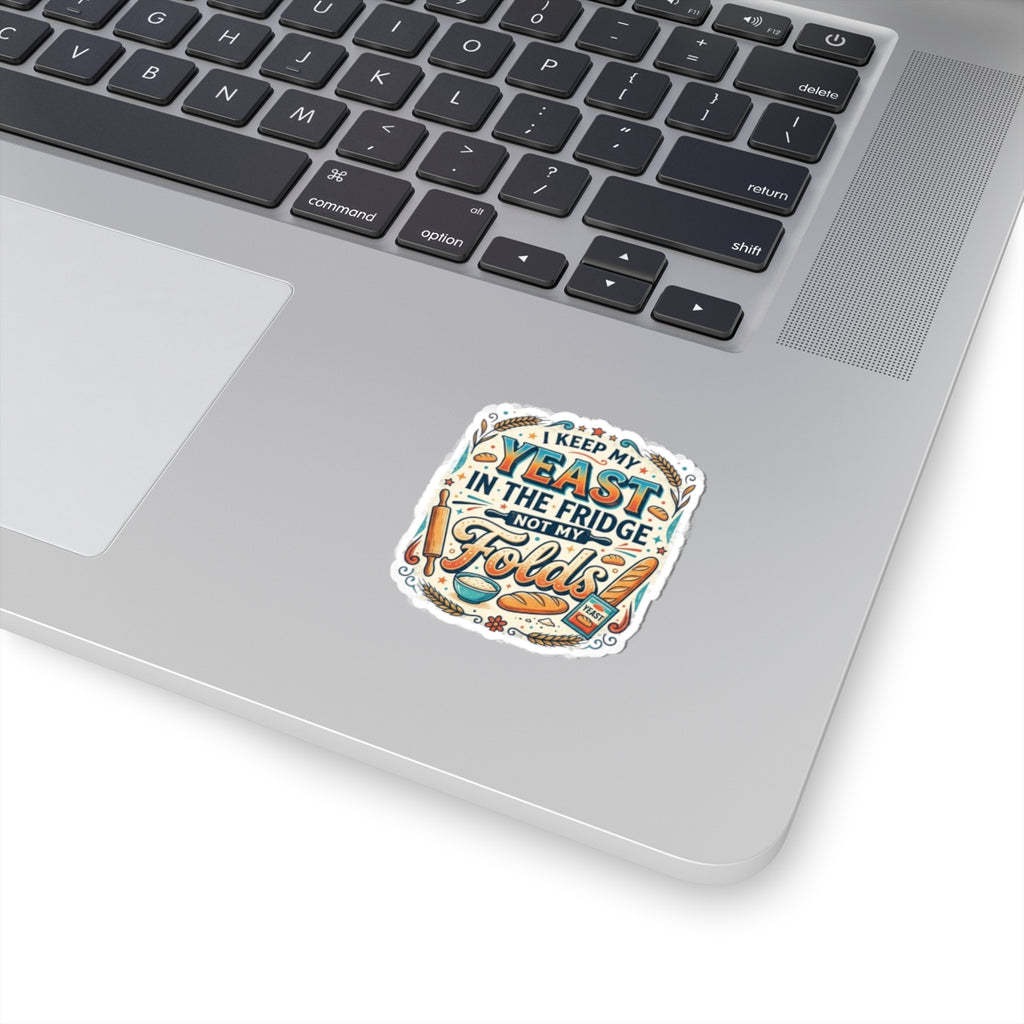 Sticker — "I Keep My Yeast in the Fridge Not My Folds" Baker Humor Kiss-Cut