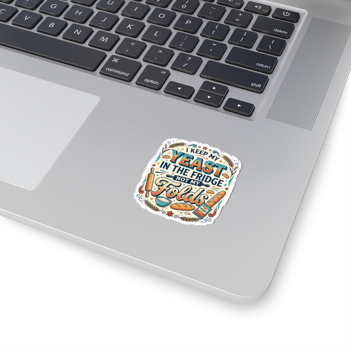 Sticker — "I Keep My Yeast in the Fridge Not My Folds" Baker Humor Kiss-Cut