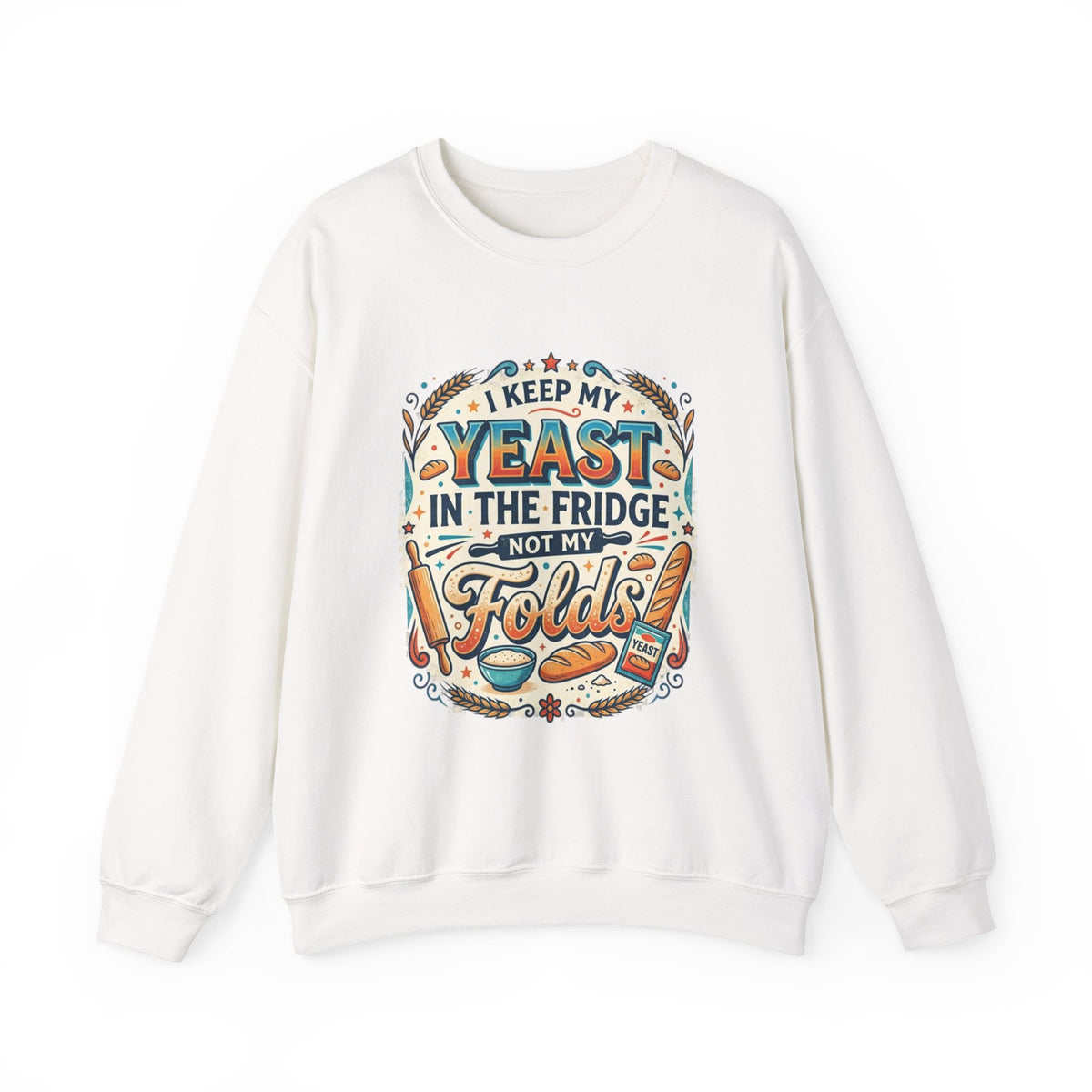 Crewneck Sweatshirt — I Keep My Yeast In The Fridge Not My Folds | Baking Humor Gift