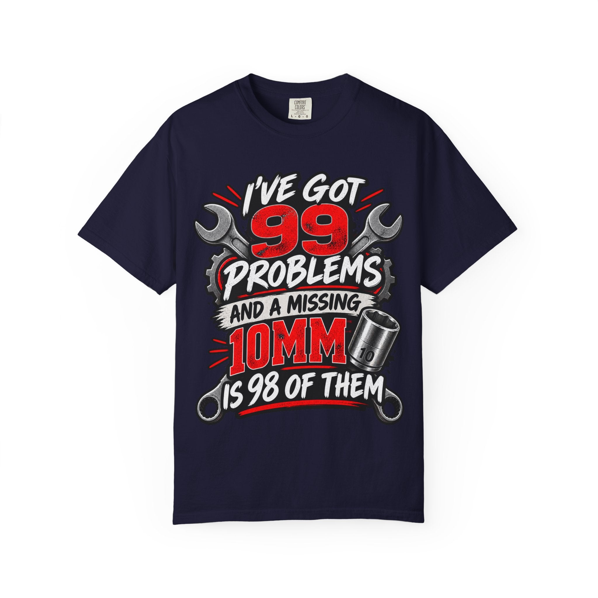 Mechanic T-Shirt — "I've Got 99 Problems and a Missing 10mm Is 98 of Them"
