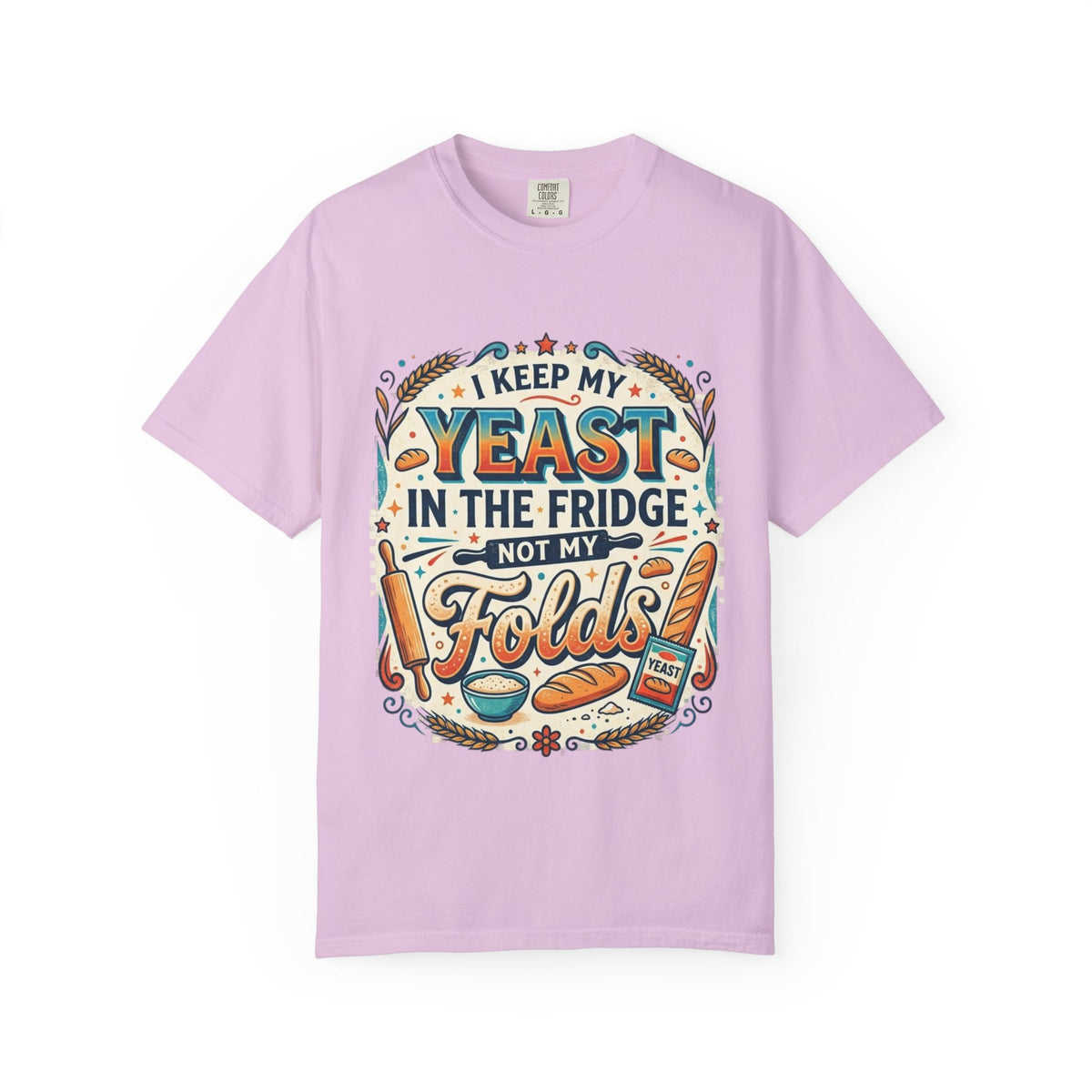 T-Shirt — “I Keep My Yeast in the Fridge Not My Folds” Baking Graphic Tee