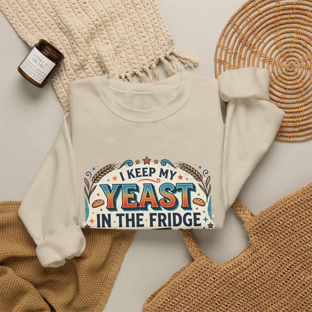 Crewneck Sweatshirt — I Keep My Yeast In The Fridge Not My Folds | Baking Humor Gift