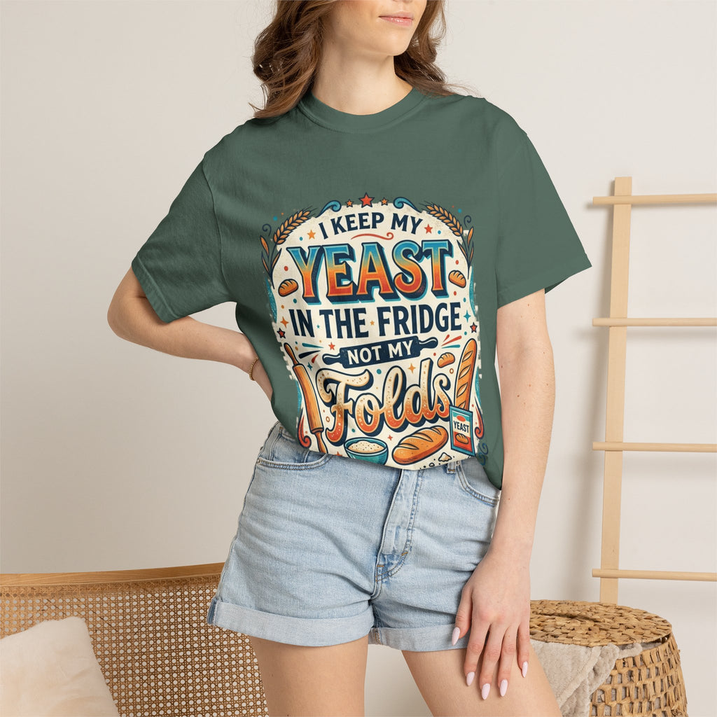 T-Shirt — “I Keep My Yeast in the Fridge Not My Folds” Baking Graphic Tee