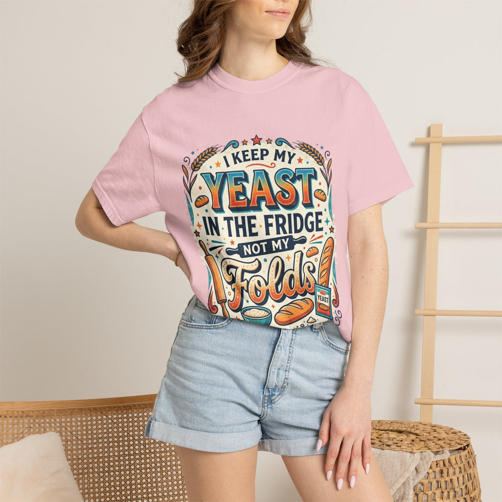 T-Shirt — “I Keep My Yeast in the Fridge Not My Folds” Baking Graphic Tee