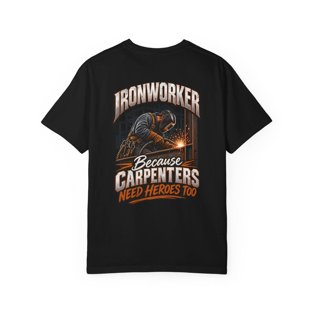 Ironworker T-Shirt – "Because Carpenters Need Heroes Too" Construction Crew Tee