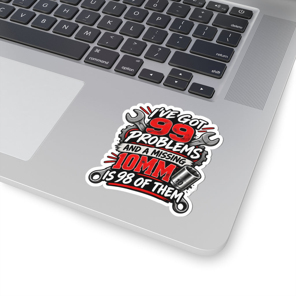 99 Problems (Missing 10mm) Mechanic Kiss-Cut Sticker