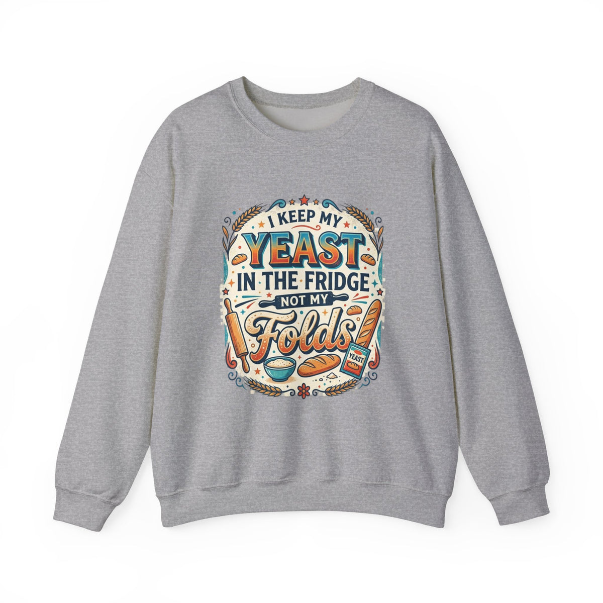 Crewneck Sweatshirt — I Keep My Yeast In The Fridge Not My Folds | Baking Humor Gift