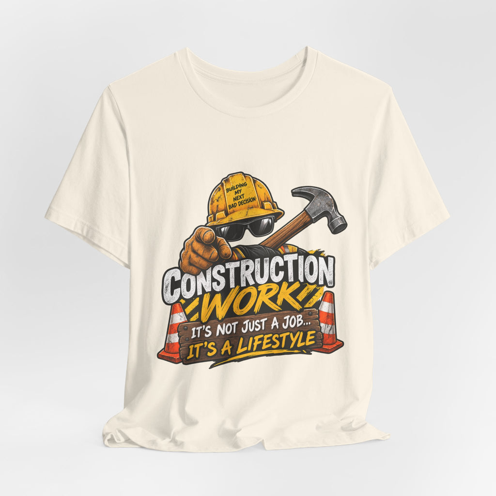 Construction Works Tee — “It’s Not Just a Job, It’s a Lifestyle”