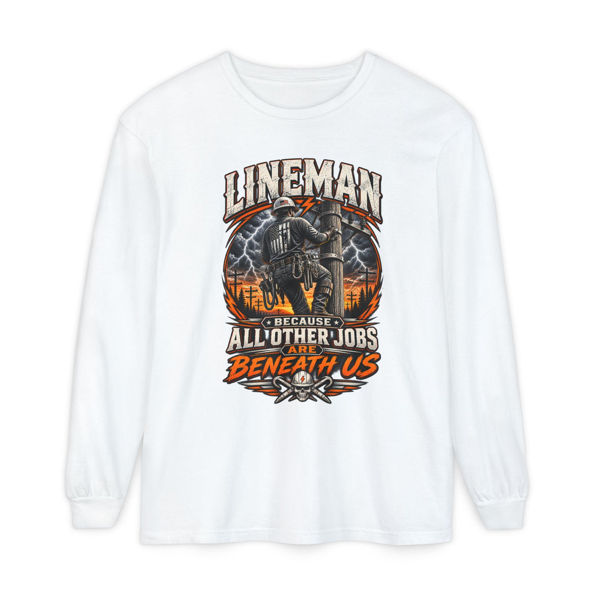 Lineman "Because All Other Jobs Are Beneath Us" Long Sleeve Tee