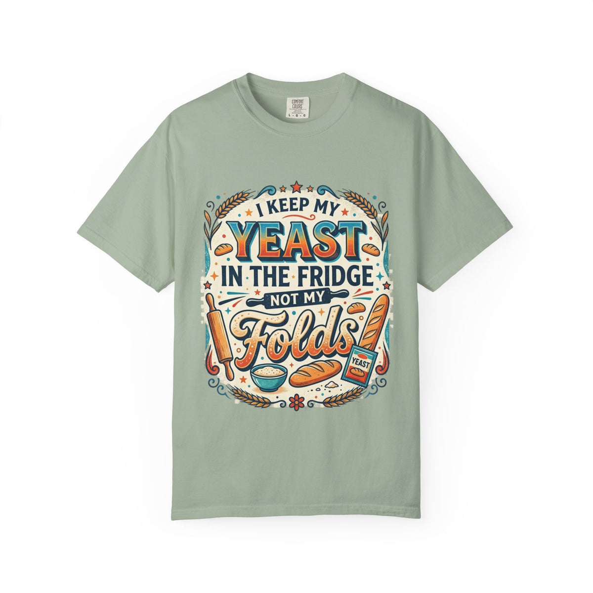 T-Shirt — “I Keep My Yeast in the Fridge Not My Folds” Baking Graphic Tee