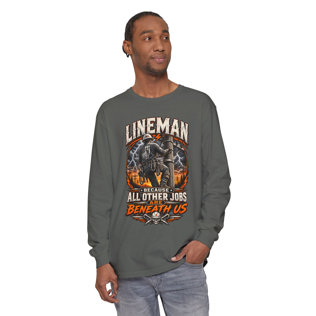 Lineman "Because All Other Jobs Are Beneath Us" Long Sleeve Tee