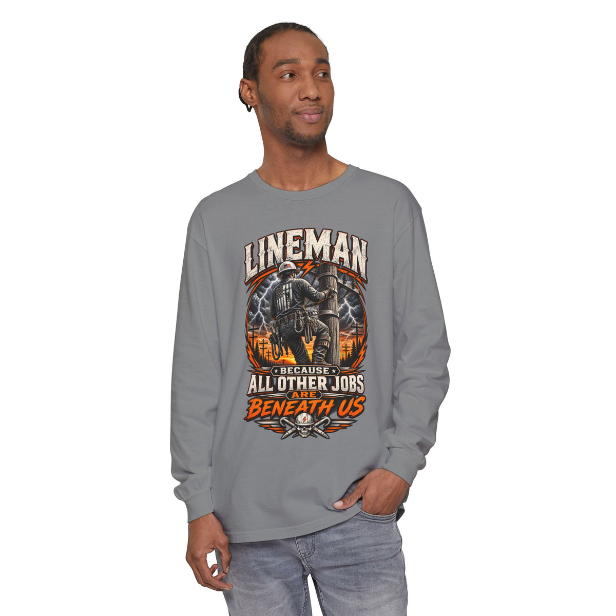 Lineman "Because All Other Jobs Are Beneath Us" Long Sleeve Tee