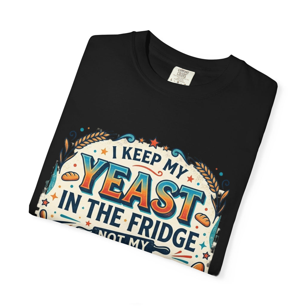 T-Shirt — “I Keep My Yeast in the Fridge Not My Folds” Baking Graphic Tee