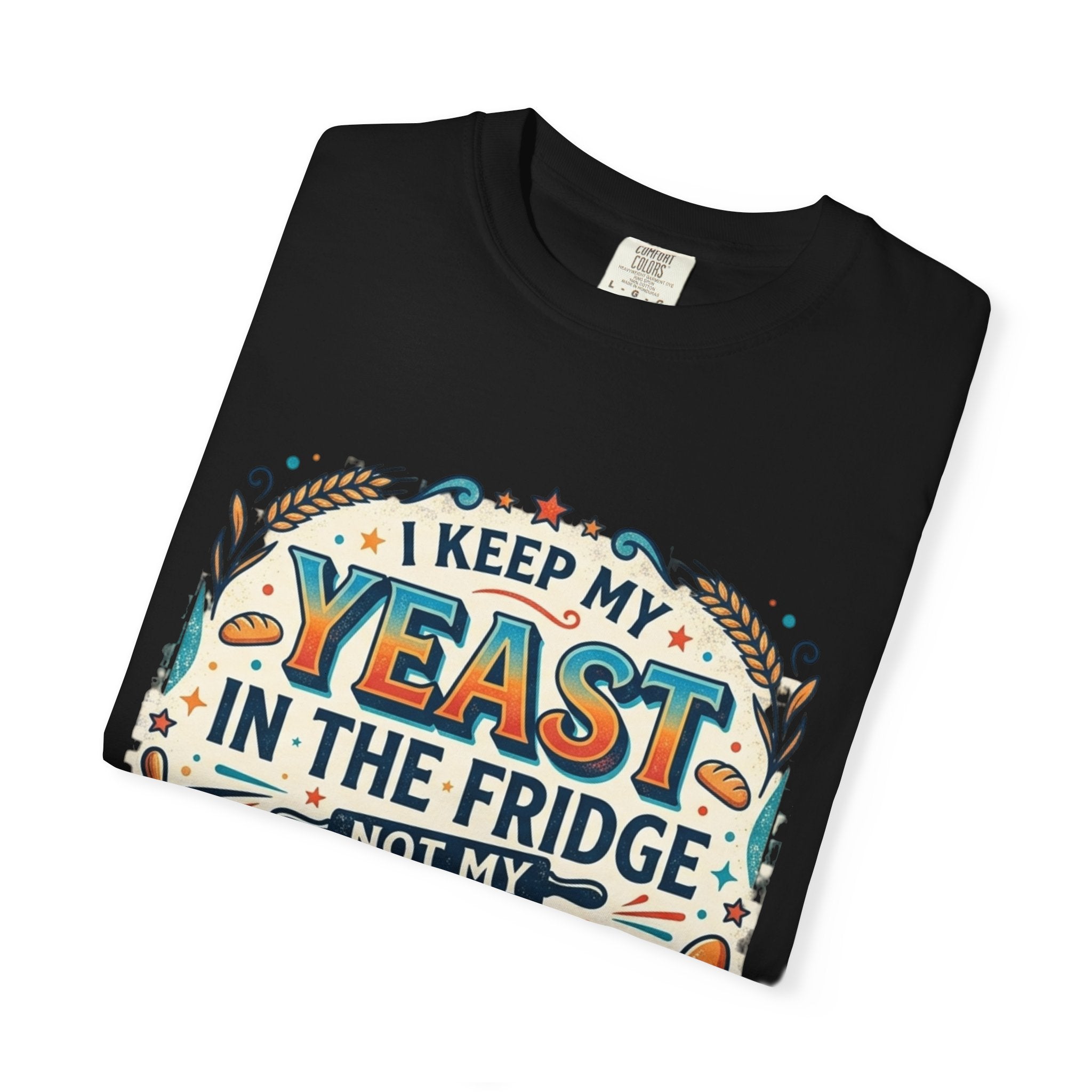 T-Shirt — “I Keep My Yeast in the Fridge Not My Folds” Baking Graphic Tee