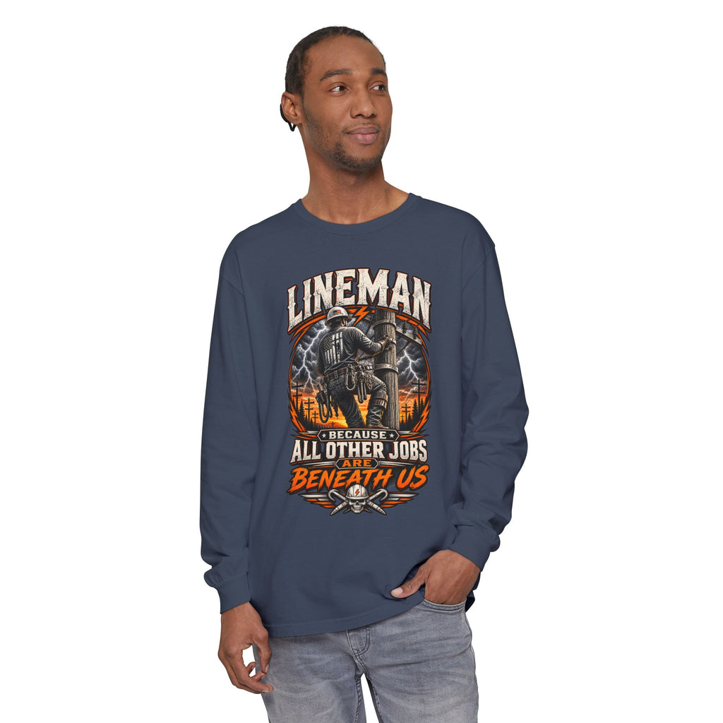 Lineman "Because All Other Jobs Are Beneath Us" Long Sleeve Tee
