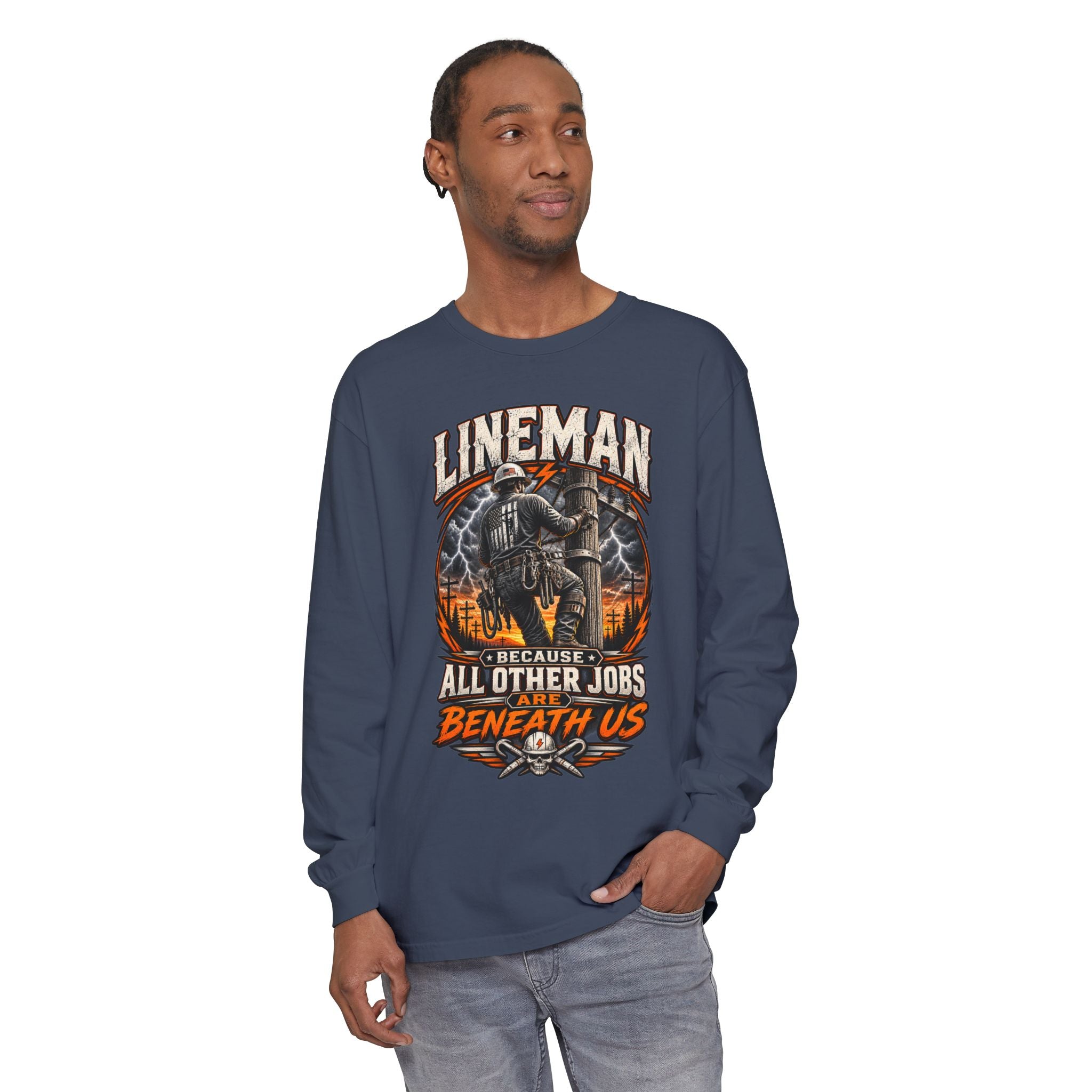 Lineman "Because All Other Jobs Are Beneath Us" Long Sleeve Tee