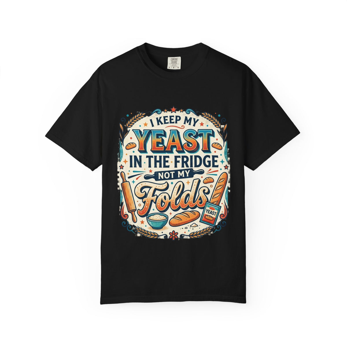 T-Shirt — “I Keep My Yeast in the Fridge Not My Folds” Baking Graphic Tee