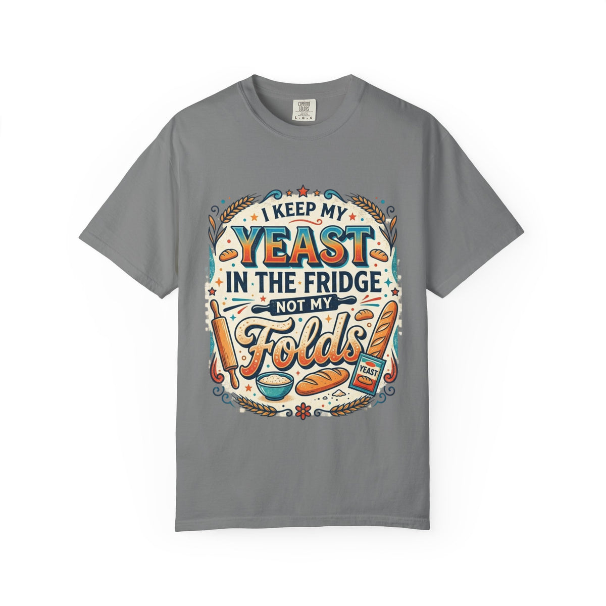 T-Shirt — “I Keep My Yeast in the Fridge Not My Folds” Baking Graphic Tee