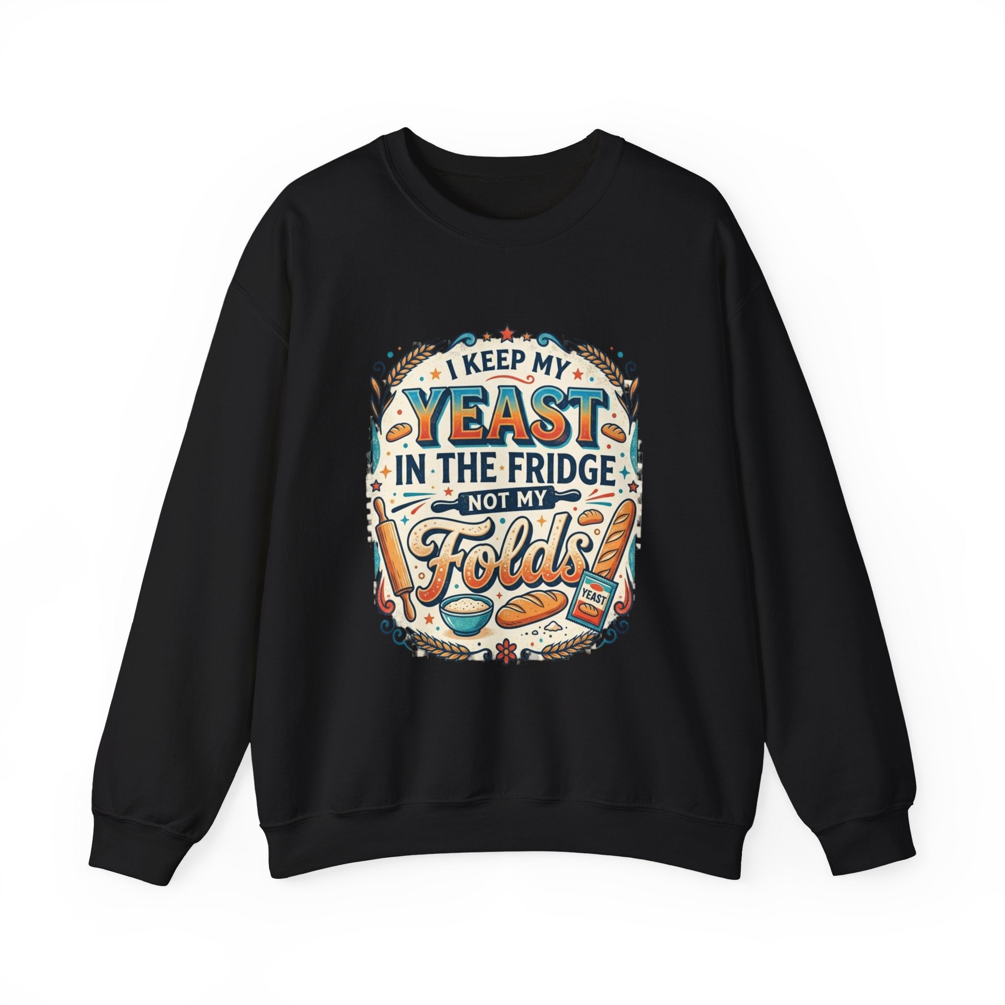 Crewneck Sweatshirt — I Keep My Yeast In The Fridge Not My Folds | Baking Humor Gift