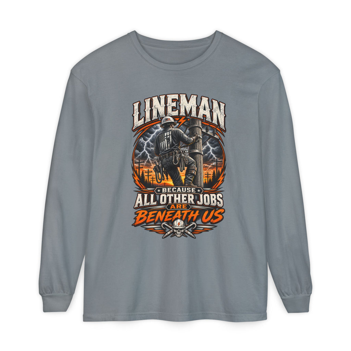 Lineman "Because All Other Jobs Are Beneath Us" Long Sleeve Tee