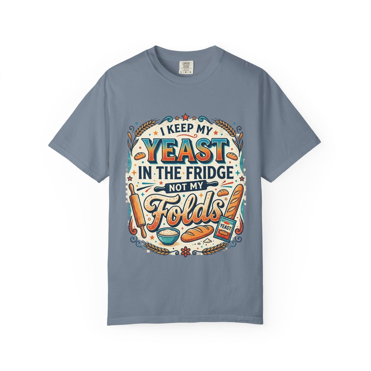 T-Shirt — “I Keep My Yeast in the Fridge Not My Folds” Baking Graphic Tee