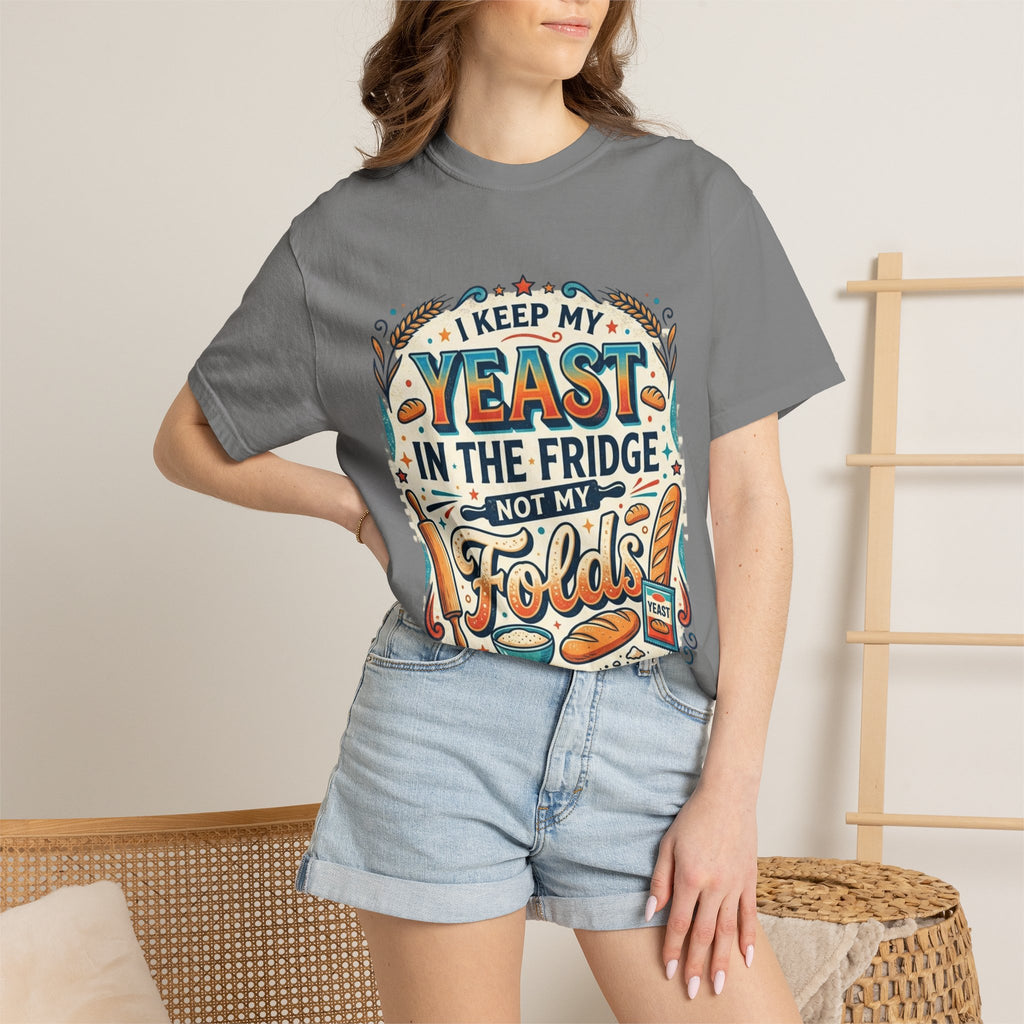 T-Shirt — “I Keep My Yeast in the Fridge Not My Folds” Baking Graphic Tee