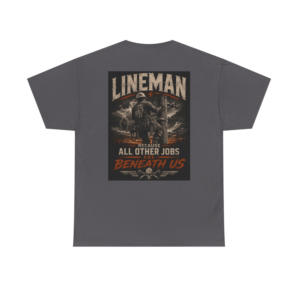 Lineman T-Shirt – "Because All Other Jobs Are Beneath Us" Vintage Utility Tee
