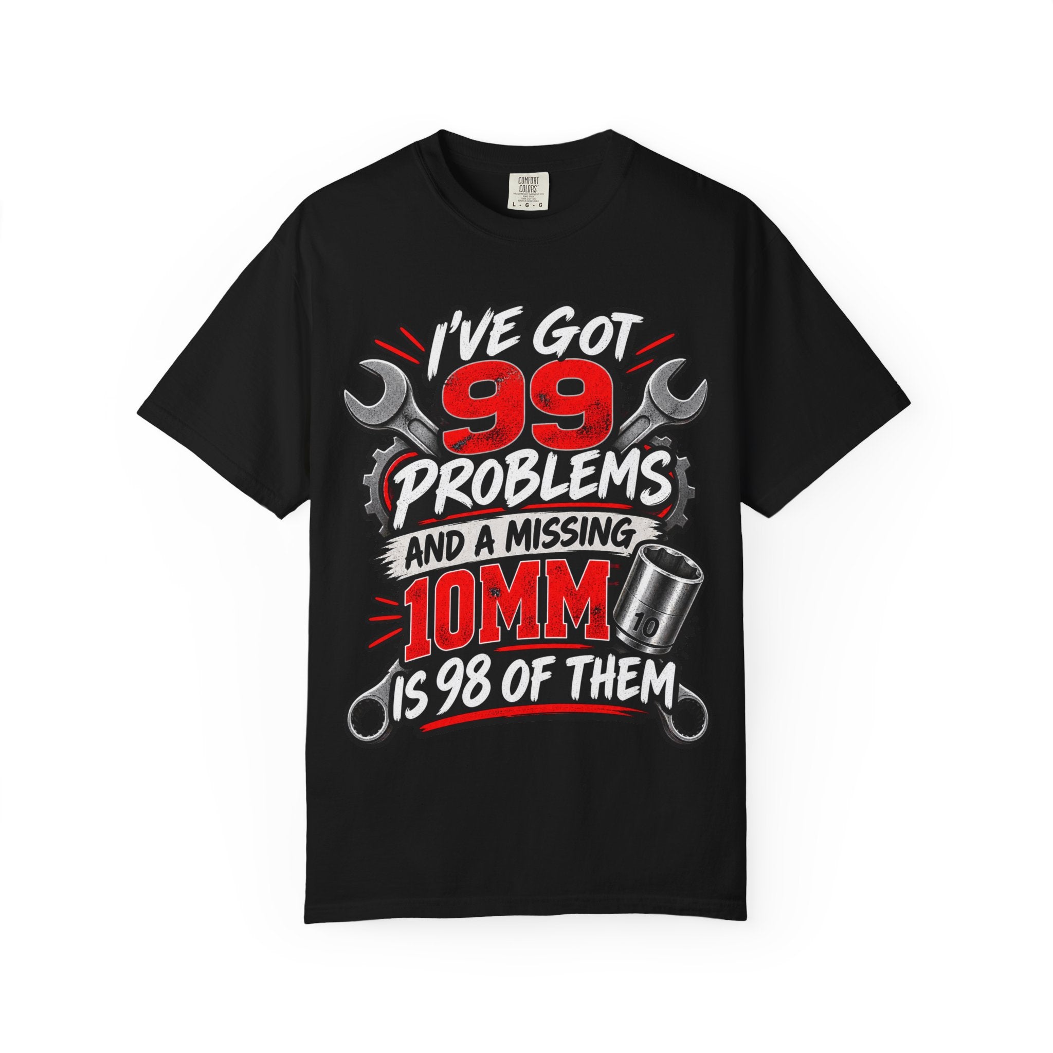 Mechanic T-Shirt — "I've Got 99 Problems and a Missing 10mm Is 98 of Them"