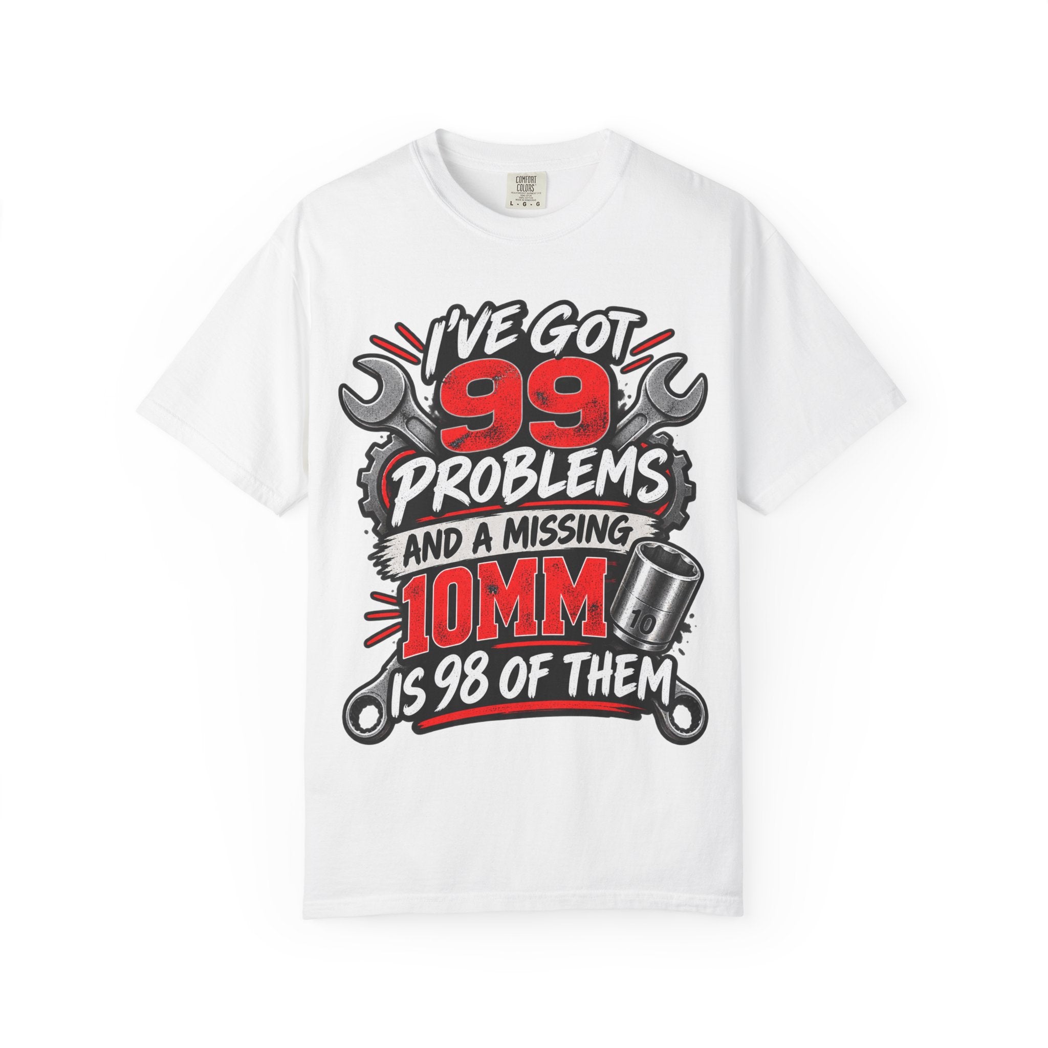 Mechanic T-Shirt — "I've Got 99 Problems and a Missing 10mm Is 98 of Them"