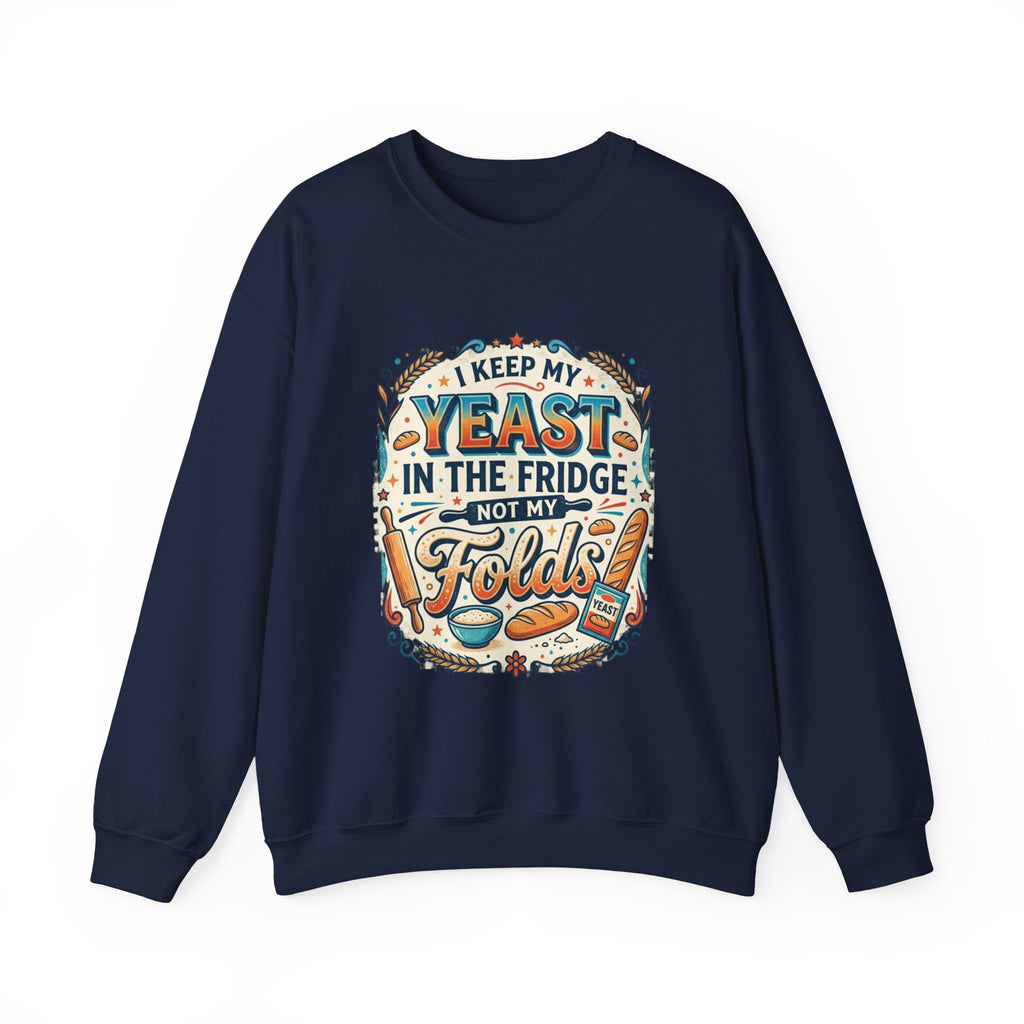 Crewneck Sweatshirt — I Keep My Yeast In The Fridge Not My Folds | Baking Humor Gift